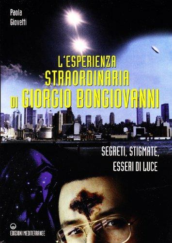 L'esperienza straordinaria di Giorgio Bongiovanni. Segreti, stigmate, esseri di luce - Paola Giovetti - copertina