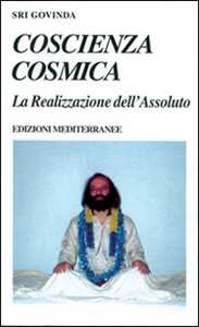 Libro Coscienza cosmica. La realizzazione dell'assoluto Sri Govinda