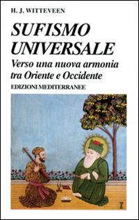 Sufismo universale. Verso una nuova armonia tra Oriente e Occidente - H. Joannes Witteveen - copertina