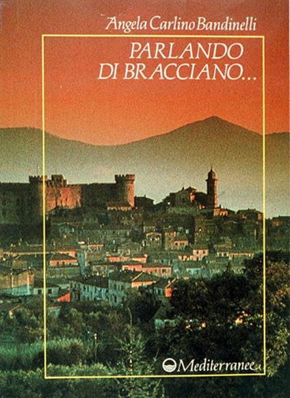 Parlando di Bracciano - Angela Carlino Bandinelli - copertina