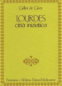 Libro Lourdes. Città iniziatica Emile Grillot de Givry
