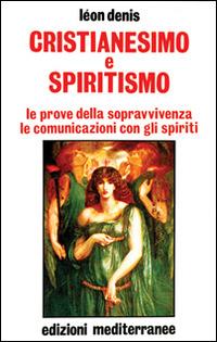 Cristianesimo e spiritismo. Le prove della sopravvivenza. Le comunicazioni con gli spiriti - Léon Denis - copertina