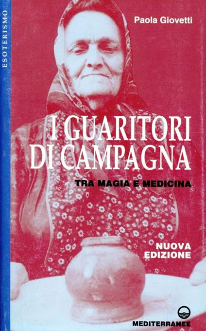 I guaritori di campagna. Tra magia e medicina - Paola Giovetti - copertina