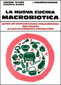 La nuova cucina macrobiotica - Michio Kushi - copertina