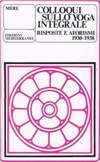 Colloqui sullo yoga integrale. Risposte e aforismi 1930-1938 - Mère - copertina