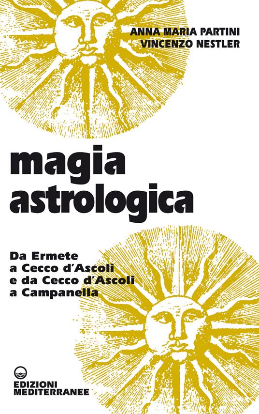 Magia astrologica. Da Ermete a Cecco d'Ascoli e a Campanella - Anna Maria Partini,Vincenzo Nestler - copertina