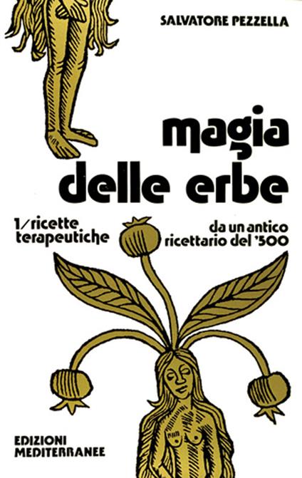 Magia delle erbe. Vol. 1: Ricette terapeutiche - Salvatore Pezzella - copertina