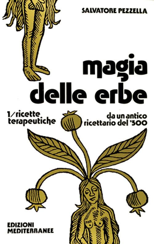 Magia delle erbe. Vol. 1: Ricette terapeutiche - Salvatore Pezzella - copertina