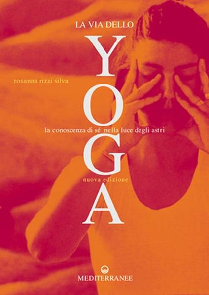 La via dello yoga. La conoscenza di sé alla luce degli astri - Rosanna Rizzi Silva - copertina