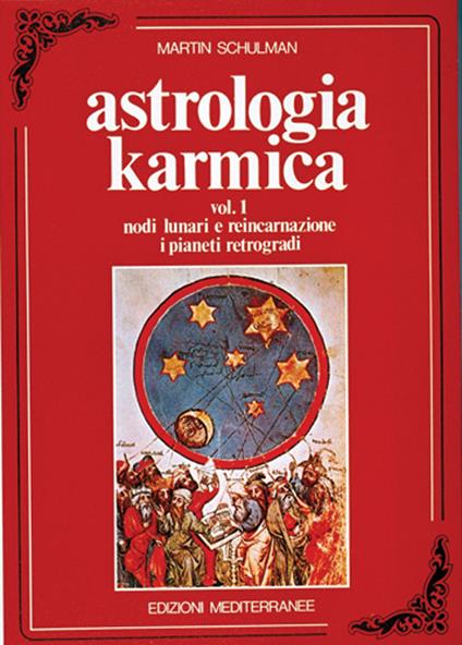 Astrologia karmica. Vol. 1: Nodi lunari e reincarnazione. I pianeti retrogradi - Martin Schulman - copertina