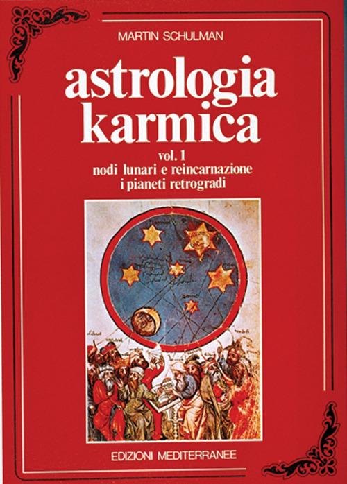 Astrologia karmica. Vol. 1: Nodi lunari e reincarnazione. I pianeti retrogradi - Martin Schulman - copertina