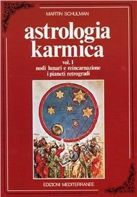 Astrologia karmica. Vol. 1: Nodi lunari e reincarnazione. I pianeti retrogradi - Martin Schulman - copertina
