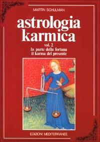 Astrologia karmica. Vol. 2: La parte della fortuna. Il karma del presente - Martin Schulman - copertina