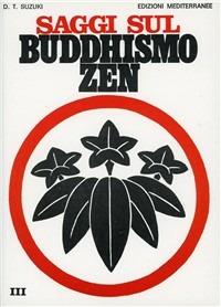 Saggi sul buddhismo zen. Vol. 3: La trasformazione del buddhismo e l'Influenza dello zen sulla cultura giapponese. - Taitaro Suzuki Daisetz - copertina