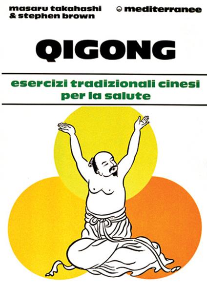 Qigong. Esercizi tradizionali cinesi per la salute - Masaru Takahashi,Stephen Brown - copertina