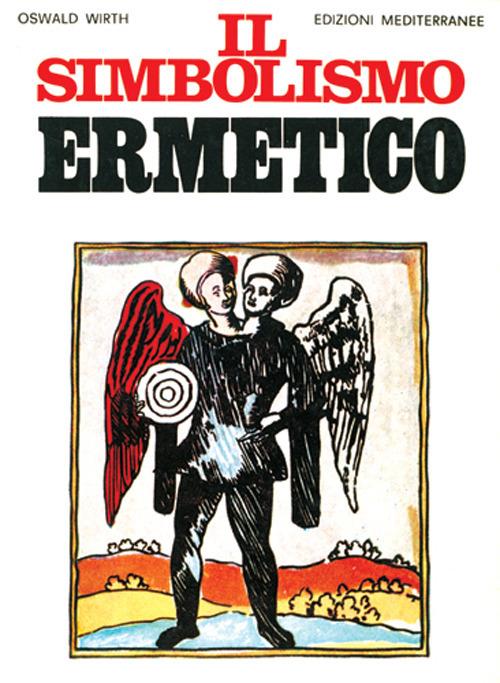 Il simbolismo ermetico nei suoi rapporti con l'alchimia e la massoneria - Oswald Wirth - copertina