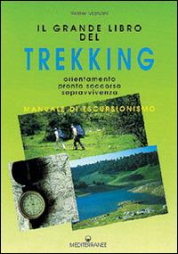 Il grande libro del trekking. Orientamento, pronto soccorso, sopravvivenza - Walter Mancini - copertina