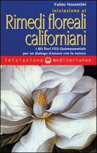Iniziazione ai rimedi floreali californiani. I 103 fiori FES Quintessentials per un dialogo d'amore con la natura - Fabio Nocentini - copertina