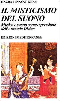 Il misticismo del suono. Musica e suono come espressione dell'armonia divina - Hazrat Inayat Khan - copertina