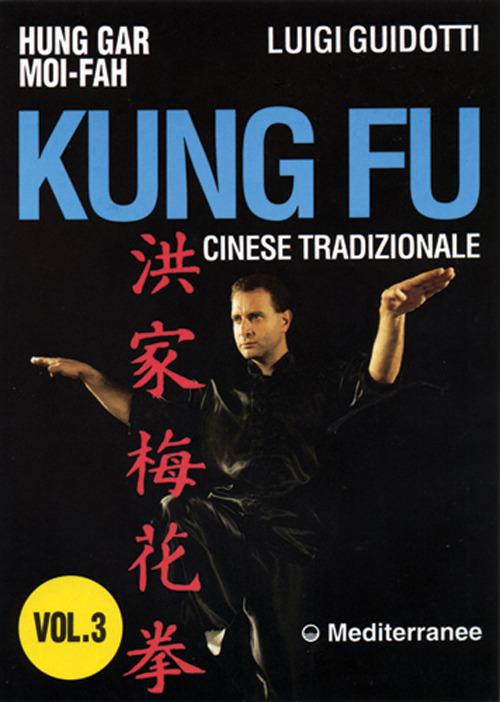 Kung fu tradizionale cinese. Vol. 3: Hung gar moi-fah. - Luigi Guidotti - copertina