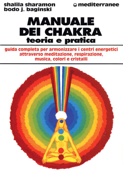Manuale dei chakra. Teoria e pratica - Bodo J. Baginski,Shalila Sharamon - copertina