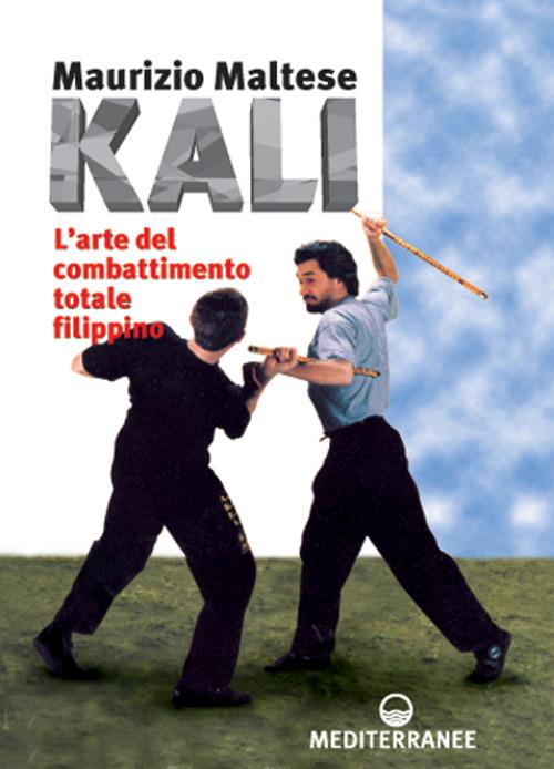 Kali. L'arte del combattimento totale filippino - Maurizio Maltese - copertina