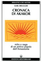 Cronaca di Akakor. Mito e saga di un antico popolo dell'Amazzonia
