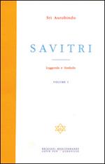 Savitri. Leggenda e simbolo. Vol. 1: Prima parte (Libri I-III).