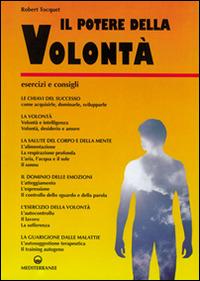 Il potere della volontà. Come ottenere una volontà potente - Robert Tocquet - copertina