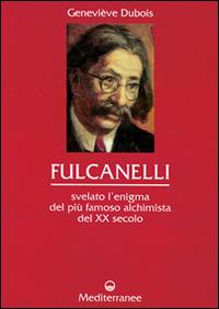 Fulcanelli. Svelato l'enigma del più famoso alchimista del XX secolo - Geneviève Dubois - copertina