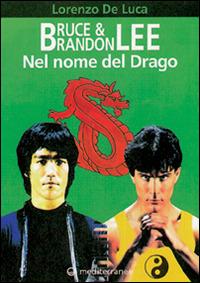 Bruce & Brandon Lee. Nel nome del drago - Lorenzo De Luca - copertina