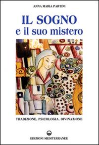 Il sogno e il suo mistero. Tradizione, psicologia, divinazione - Anna Maria Partini - copertina