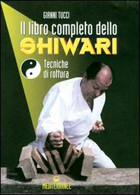 Il libro completo dello shiwari. Tecniche di rottura - Gianni Tucci - copertina