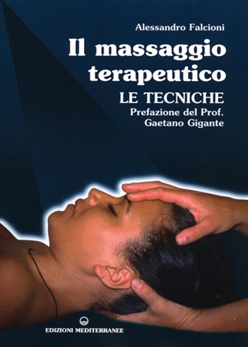 Il massaggio terapeutico. Le tecniche - Alessandro Falcioni - copertina
