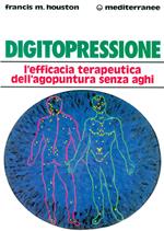 Digitopressione. L'efficacia terapeutica dell'agopuntura senza aghi