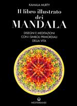 Il libro illustrato dei mandala. Disegni e meditazioni con i simboli di vita primordiali