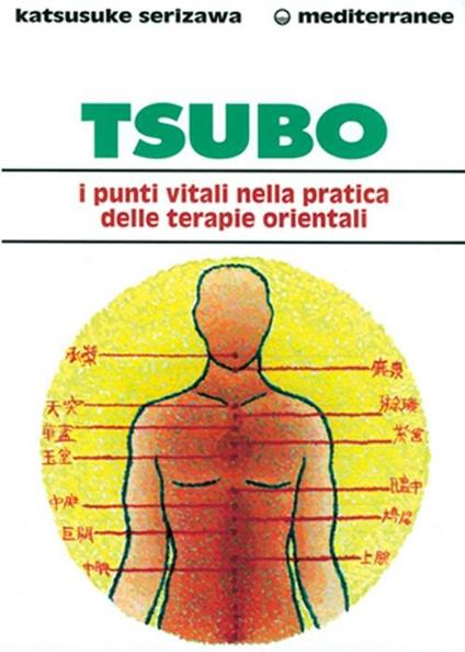 Tsubo: i punti vitali nella pratica delle terapie orientali - Katsusuke Serizawa - copertina
