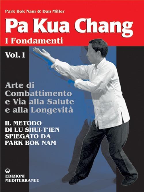 Pa kua chang. Arte di combattimento e via alla salute e alla longevità. Vol. 1 - Nam Park Bok,Dan Miller - copertina