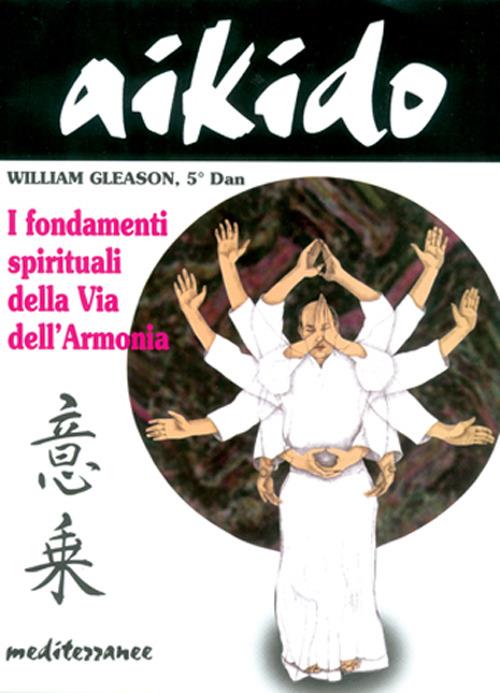 Aikido. I fondamenti spirituali della via dell'armonia - William Gleason - copertina