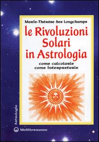 Le rivoluzioni solari in astrologia. Come calcolarle. Come interpretarle - Marie-Thérèse de Longchamps - copertina