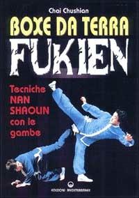 Boxe da terra fukien. Tecniche nan shaolin con le gambe - Chai Chushian - copertina