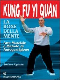 Kung fu yi quan. La boxe della mente. Arte marziale e metodo di autoguarigione - Stefano Agostini - copertina
