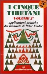 I cinque tibetani. Vol. 2: Applicazioni pratiche del manuale di Peter Kelder.