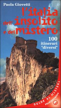 L' Italia dell'insolito e del mistero. 100 itinerari «Diversi» - Paola Giovetti - copertina