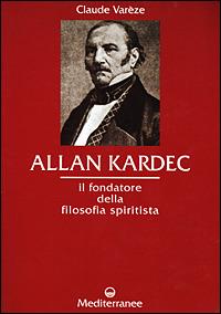 Allan Kardec. Il fondatore della filosofia spiritista - Claude Varèze - copertina