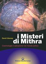 I misteri di Mithra. Cosmologia e salvezza nel mondo antico