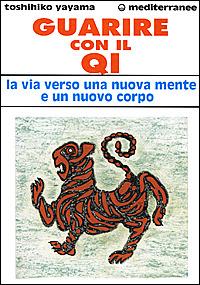 Guarire con il qi. La via verso una nuova mente e un nuovo corpo - Toshihiko Yayama - copertina