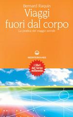 Viaggi fuori dal corpo. La pratica del viaggio astrale