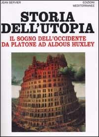 Storia dell'utopia. Il sogno dell'Occidente da Platone ad Aldous Huxley - Jean Servier - copertina