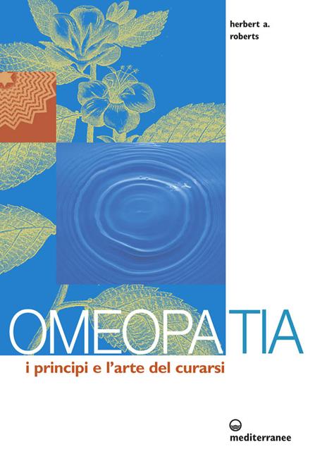 Omeopatia. I principi e l'arte del curarsi - Herbert Alfred Roberts - copertina